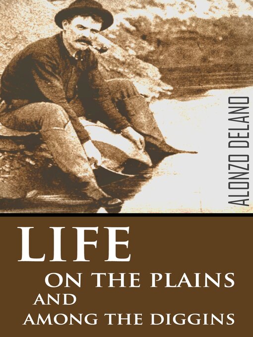 Title details for Life on the Plains and Among the Diggings (1849) by Alonzo Delano - Available
